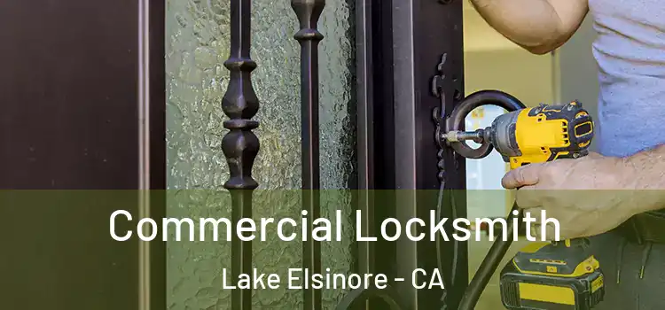Commercial Locksmith Lake Elsinore - CA