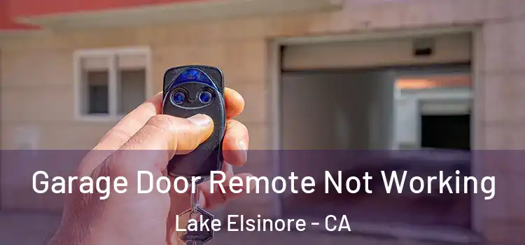  Garage Door Remote Not Working Lake Elsinore - CA