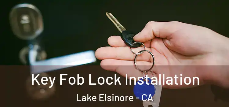 Key Fob Lock Installation Lake Elsinore - CA
